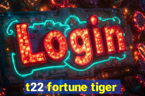 t22 fortune tiger